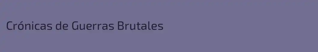 Crónicas de Guerras Brutales
